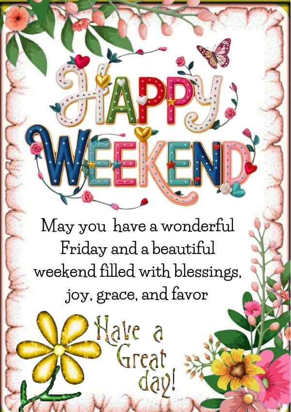 Colorful Happy Weekend blessing with flowers, butterfly, and wishing, joy, grace, and favor.