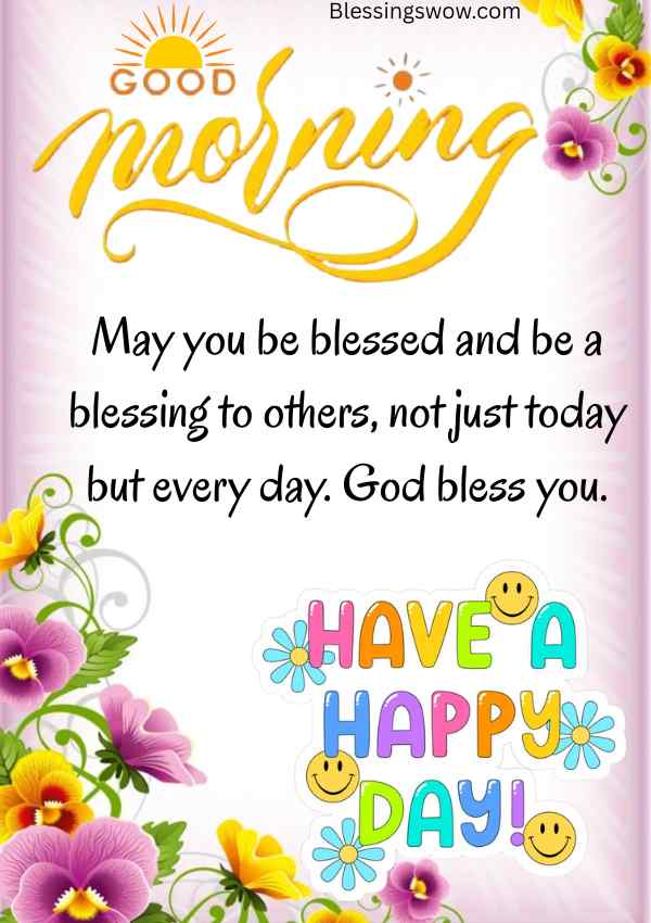 A cheerful good morning greeting with colorful flowers and a message about being blessed and a blessing to others.