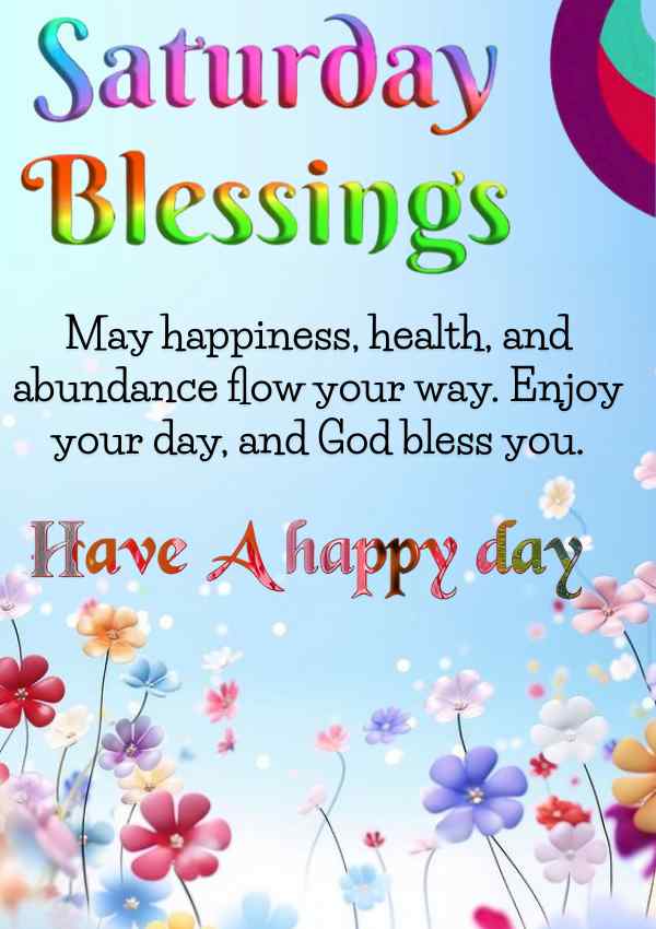 Saturday Blessings for family and friends with colorful flowers.